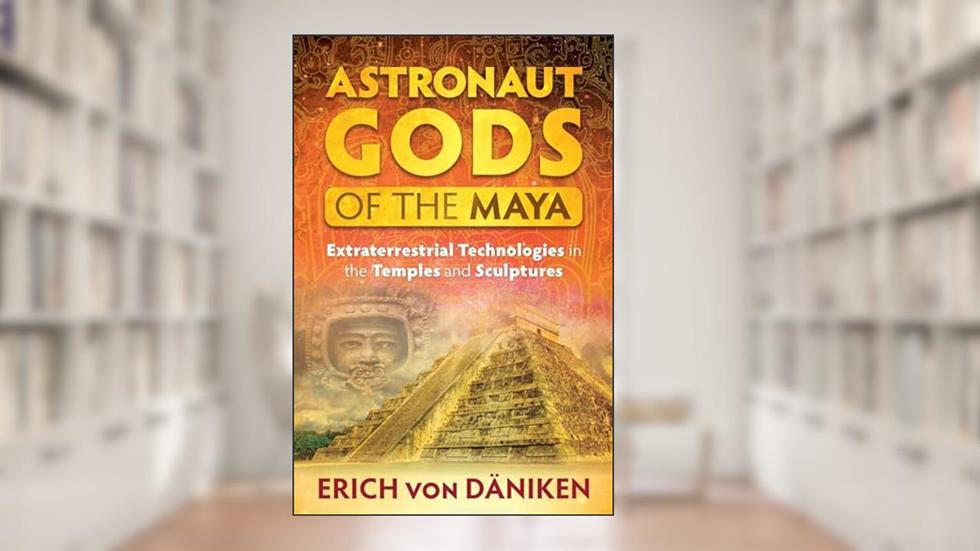 Astronaut Gods of the Maya: Extraterrestrial Technologies in the Temples and Sculptures, written by Erich von Däniken