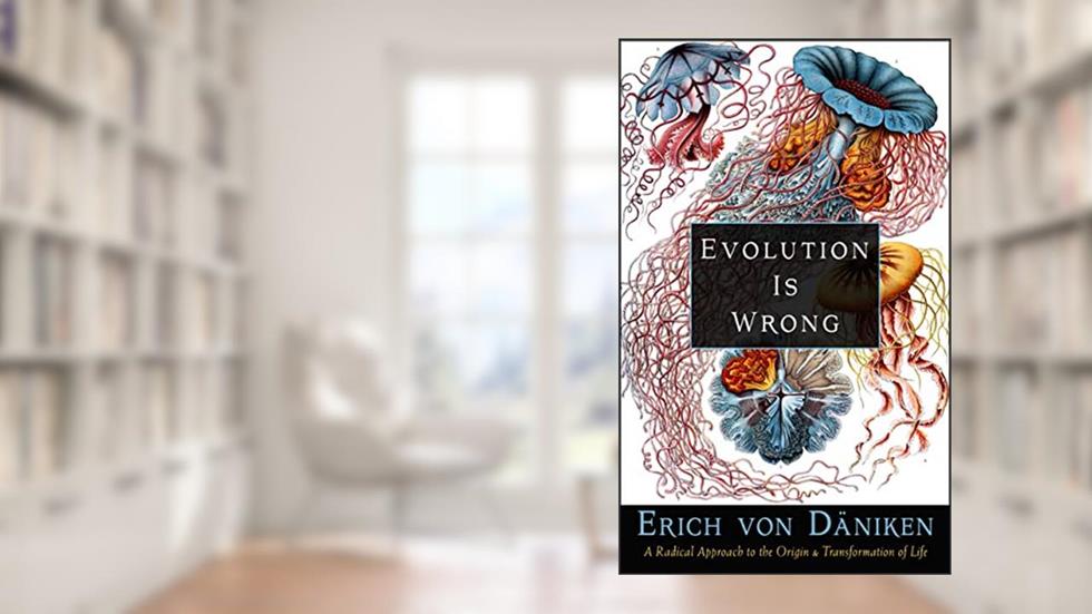 Evolution Is Wrong: A Radical Approach to the Origin and Transformation of Life (Erich von Daniken Library), written by Erich von Däniken