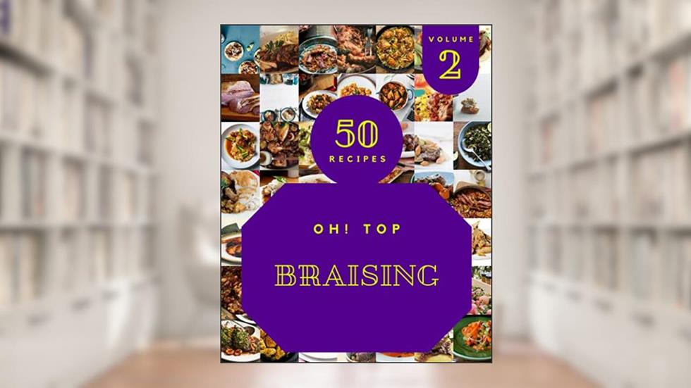 Oh! Top 50 Braising Recipes Volume 2: The Best-ever of Braising Cookbook, written by Valerie N. Stanley
