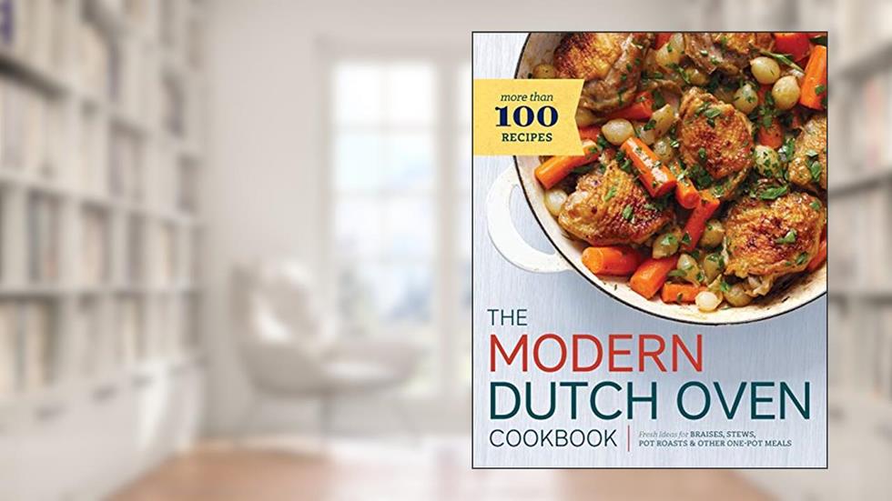 The Modern Dutch Oven Cookbook: Fresh Ideas for Braises, Stews, Pot Roasts, and Other One-Pot Meals, written by Rockridge Press