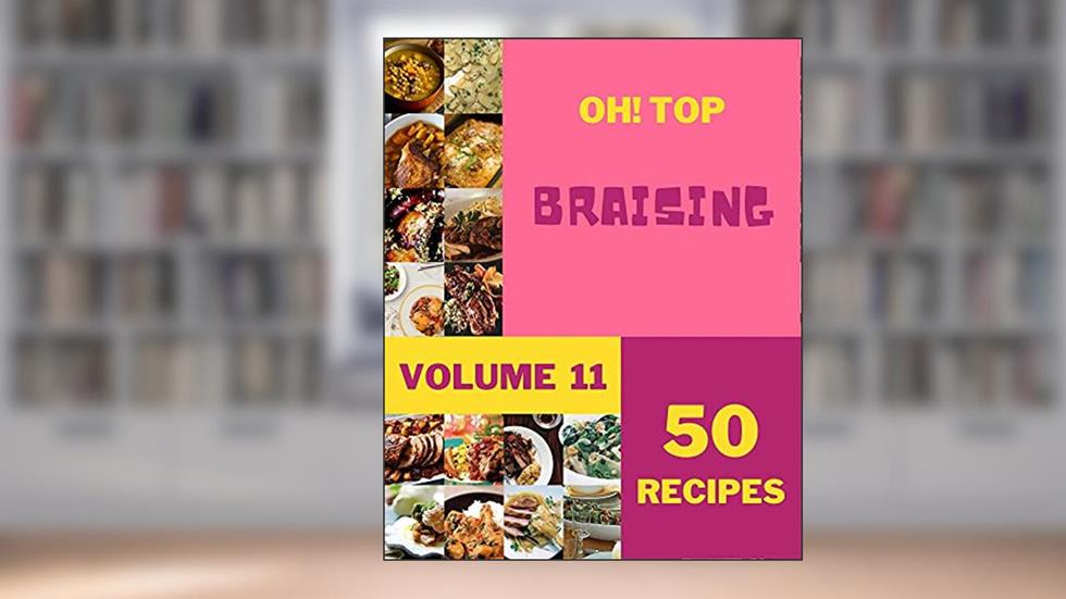 Oh! Top 50 Braising Recipes Volume 11: Enjoy Everyday With Braising Cookbook!, written by Valerie N. Stanley