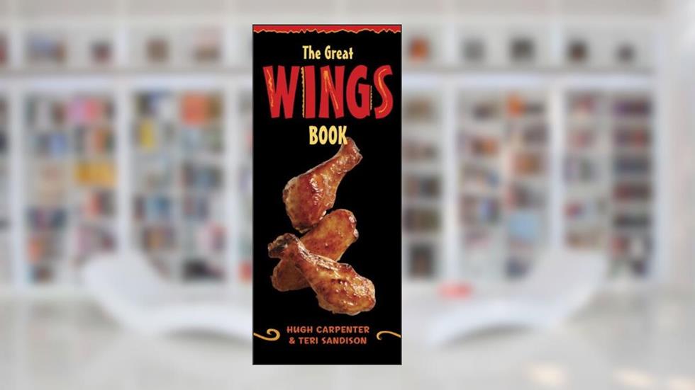 The Great Wings Book: [A Cookbook], written by Hugh Carpenter; Teri Sandison
