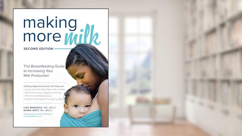Making More Milk: The Breastfeeding Guide to Increasing Your Milk Production, Second Edition, written by Lisa MARASCO