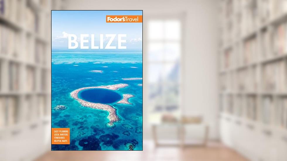 Fodor's Belize: With a Side Trip to Guatemala (Full-color Travel Guide), written by Fodor's Travel Guides