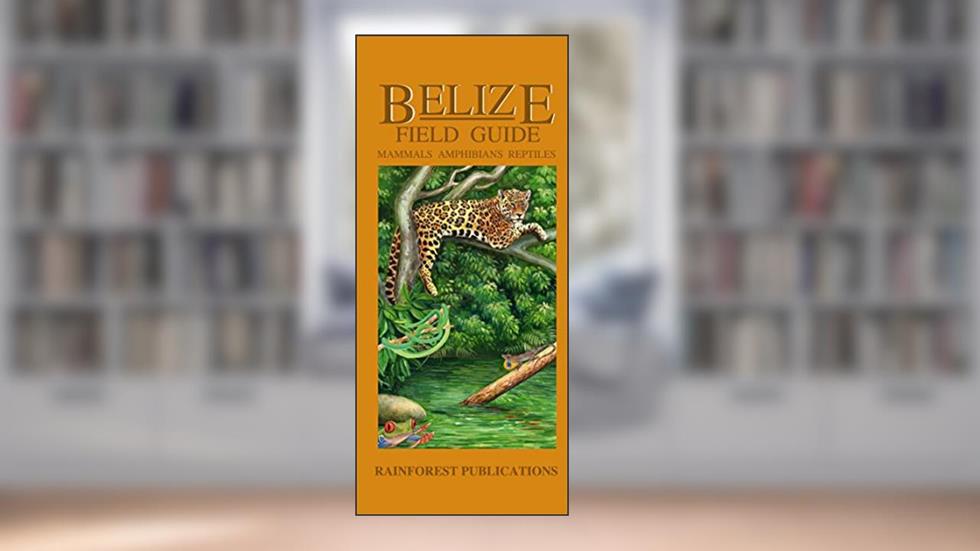 Belize Wildlife Guide - Mammals, Reptiles, Amphibians (Laminated Foldout Pocket Field Guide) (English and Spanish Edition), written by Rainforest Publications