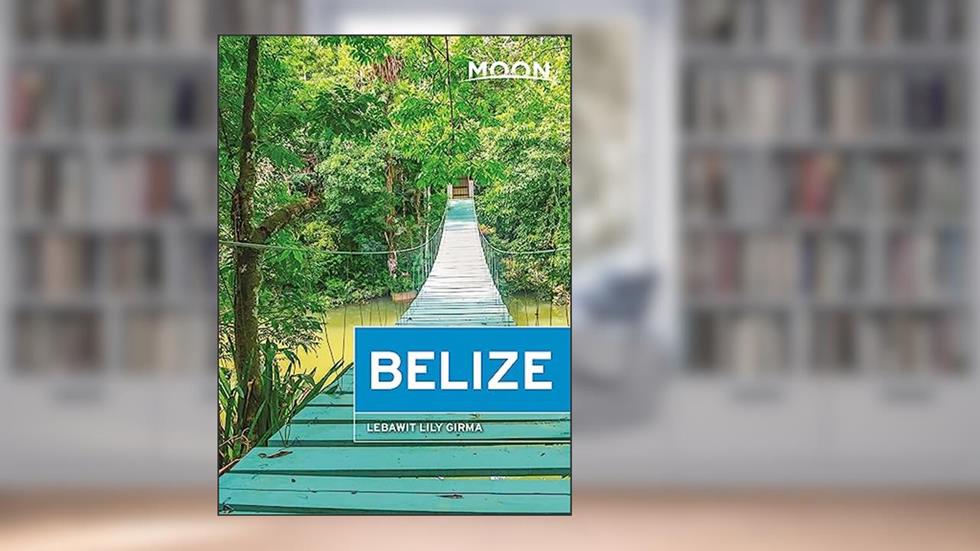 Moon Belize (Travel Guide), written by Lebawit Lily Girma