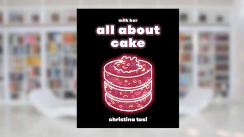 Cover from All About Cake: A Milk Bar Cookbook, written by Christina Tosi
