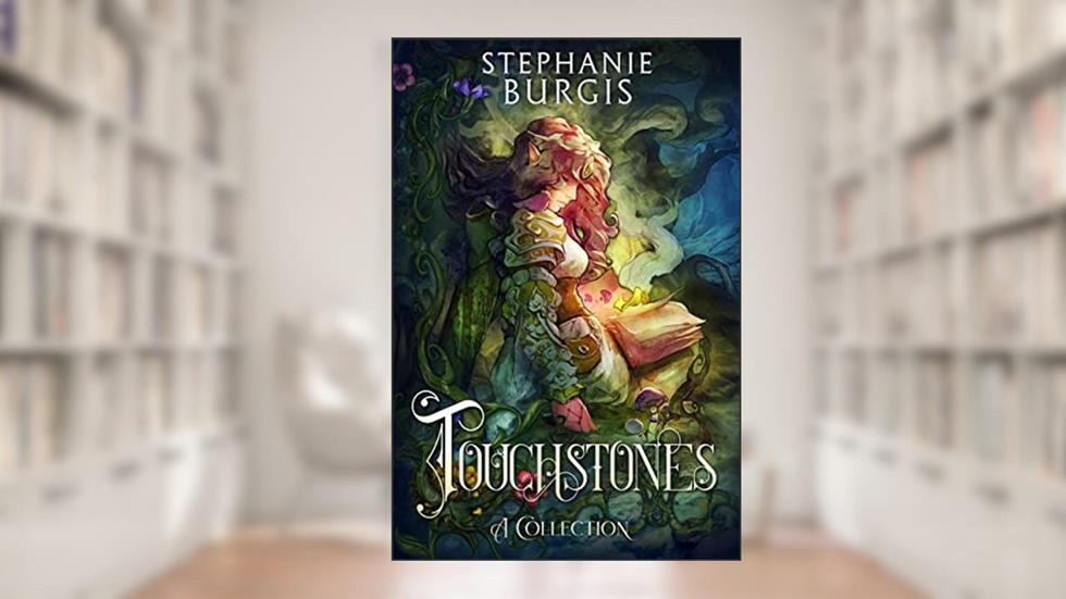 Touchstones: A Collection, written by Stephanie Burgis
