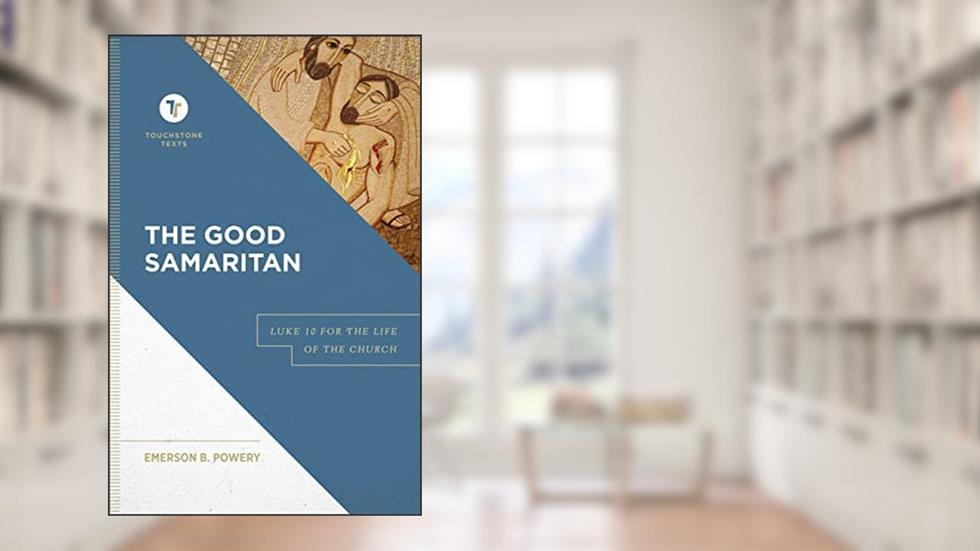 The Good Samaritan: Luke 10 for the Life of the Church (A Biblical Commentary & Exposition of Luke 10) (Touchstone Texts), written by Emerson B. Powery