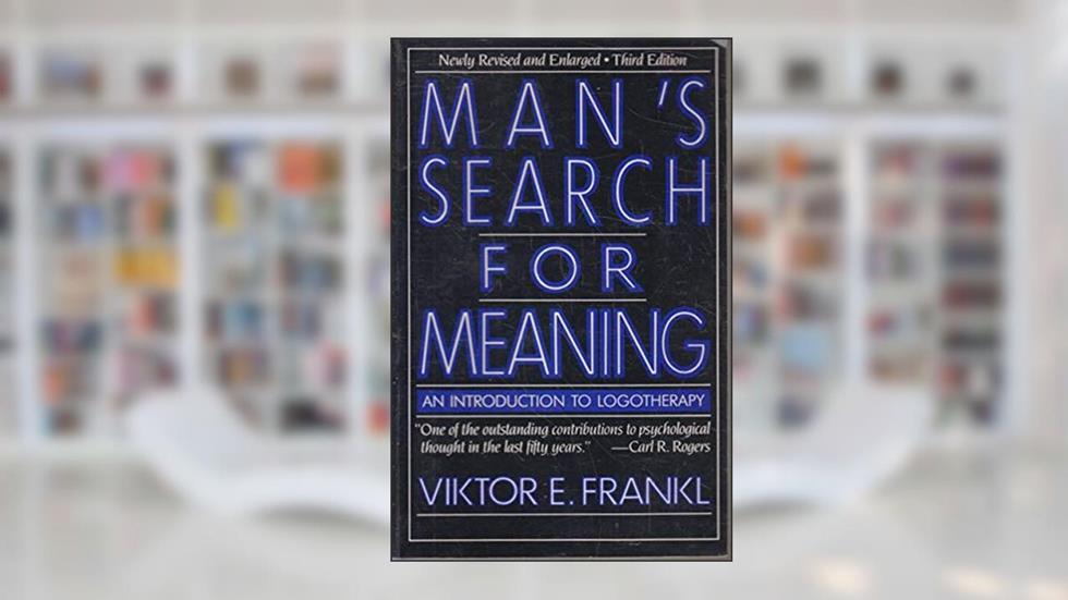 Man's Search for Meaning: An Introduction to Logotherapy, written by Viktor E. Frankl