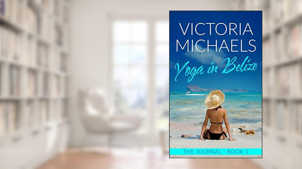 Yoga in Belize: The Journal - Book 1, written by Victoria Michaels