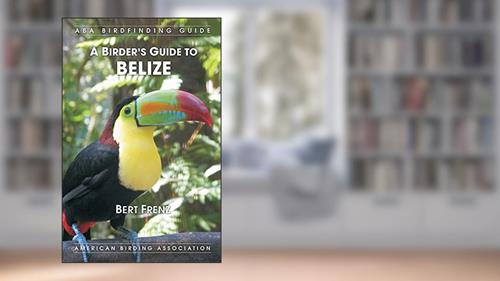 Cover from A Birder's Guide to Belize, written by Bert Frenz