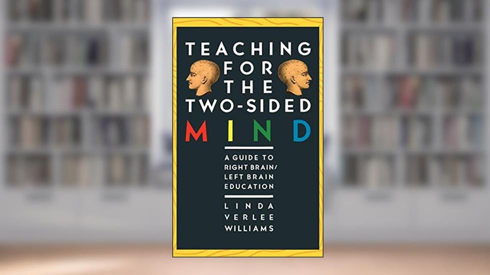 Teaching for the Two-Sided Mind: A Guide to Right Brain/ Left Brain Education (Touchstone Books (Paperback)), written by Linda Verlee Williams