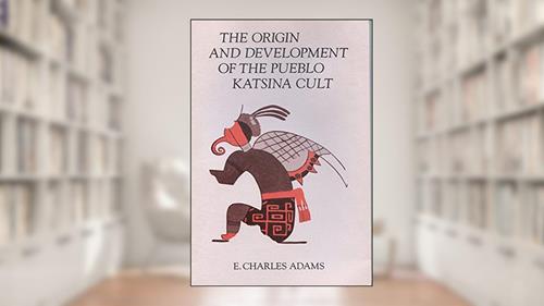 Cover from The Origin and Development of the Pueblo Katsina Cult, written by E. Charles Adams