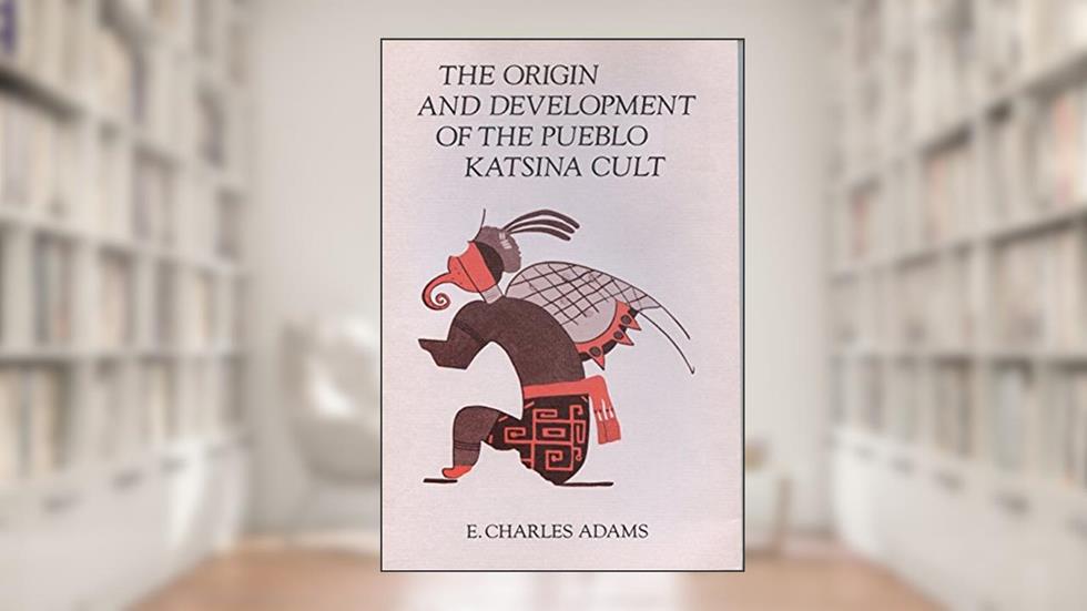 The Origin and Development of the Pueblo Katsina Cult, written by E. Charles Adams