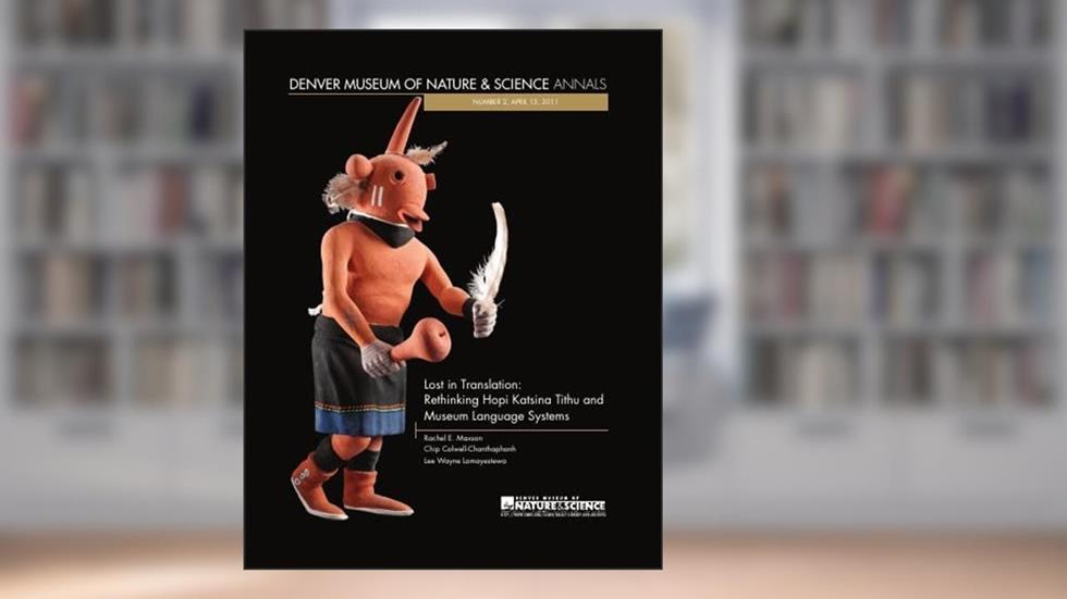 Lost in Translation: Rethinking Hopi Katsina Tithu and Museum Language Systems, written by Chip Colwell-Chanthaphonh Rachel E. Maxson