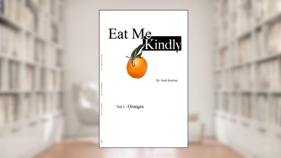 Eat Me Kindly (Oranges Book 1), written by Andi Katsina