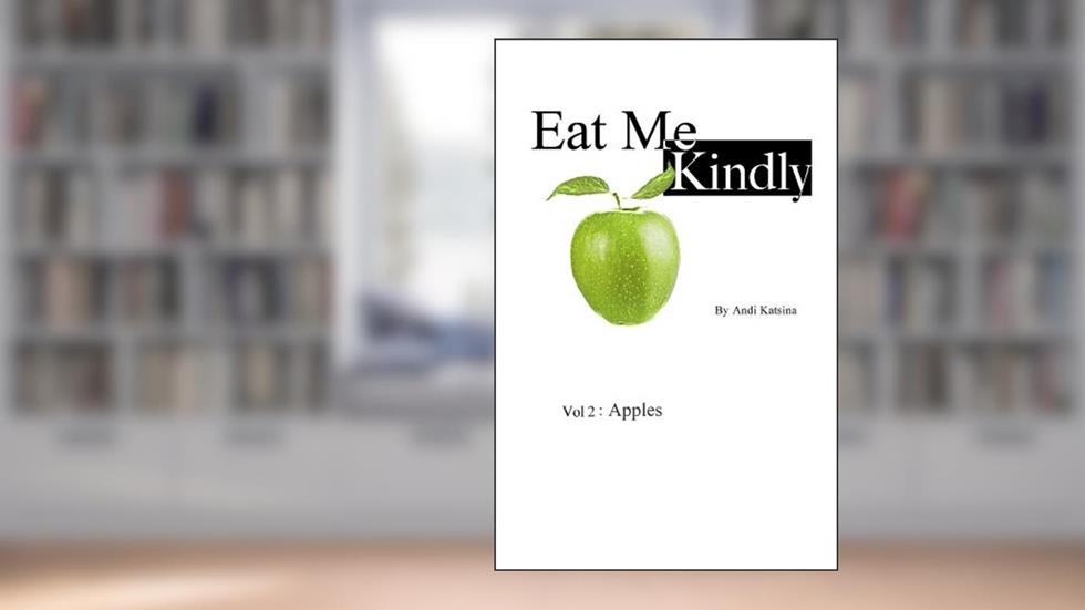 Eat Me Kindly Vol 2 : Apples, written by Andi Katsina