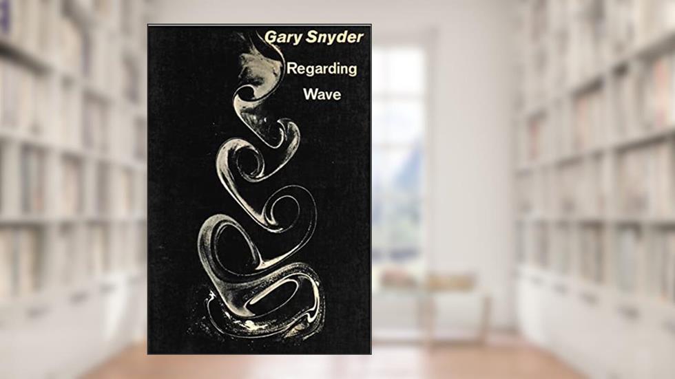 Regarding Wave, written by Gary Snyder