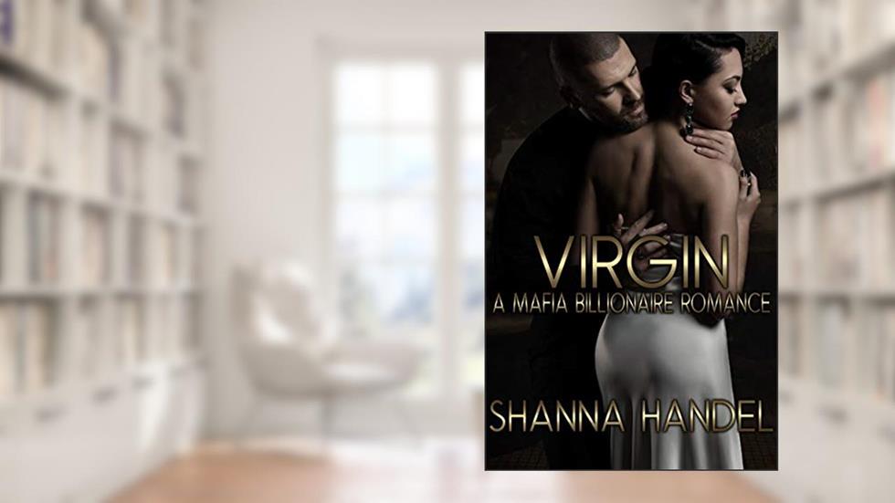 Virgin: A Mafia Billionaire Romance (Bachman Brotherhood), written by Shanna Handel