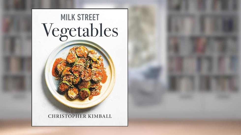 Milk Street Vegetables: 250 Bold, Simple Recipes for Every Season, written by Christopher Kimball