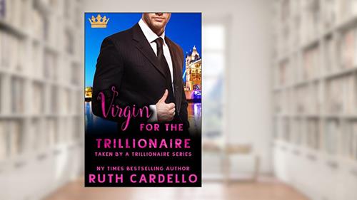 Cover from Virgin for the Trillionaire (Taken by a Trillionaire Series), written by Ruth Cardello