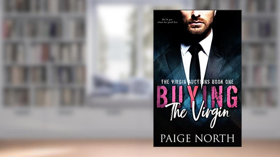 Buying The Virgin (The Virgin Auctions, Book One), written by Paige North