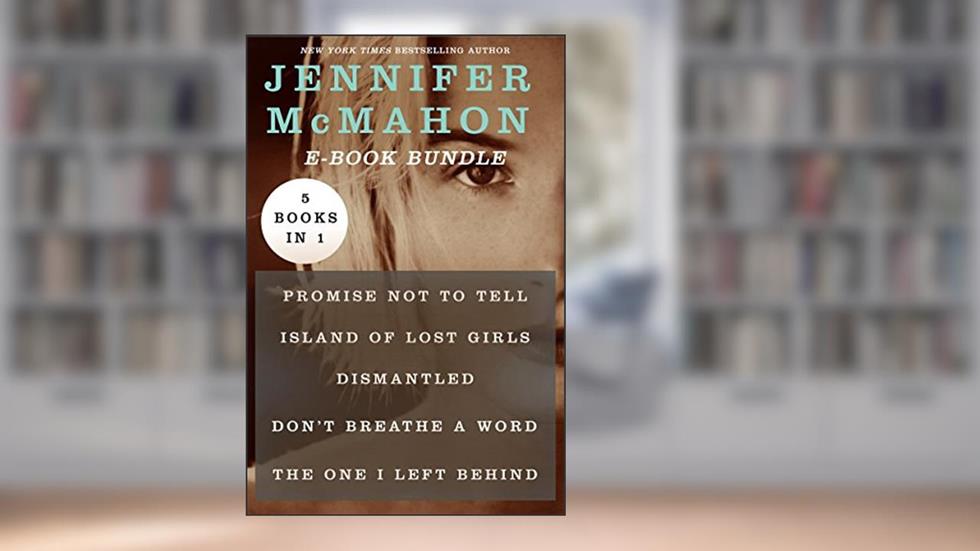 The Jennifer McMahon: Promise Not to Tell, Island of Lost Girls, Dismantled, Don't Breathe a Word, and The One I Left Behind, written by Jennifer McMahon