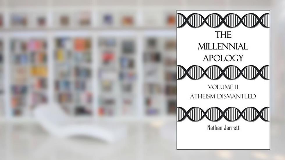 The Millennial Apology: Volume II (Atheism Dismantled), written by Nathan Jarrett