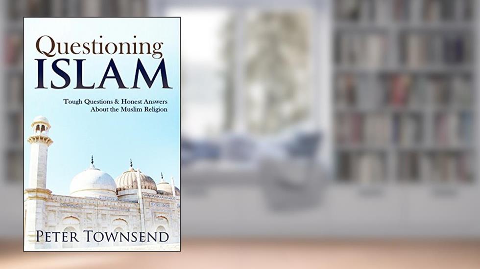 Questioning Islam: Tough Questions & Honest Answers About the Muslim Religion, written by Peter Townsend