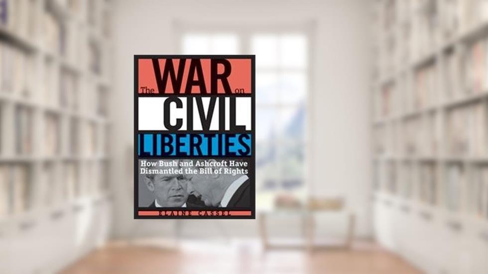 The War on Civil Liberties: How Bush and Ashcroft Have Dismantled the Bill of Rights, written by Elaine Cassel