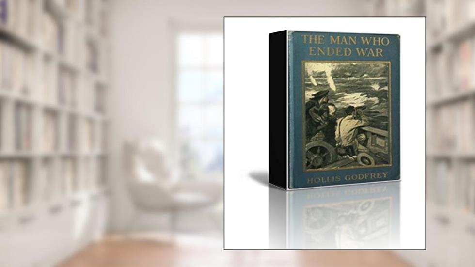 The Man Who Ended War, written by Hollis Godfrey