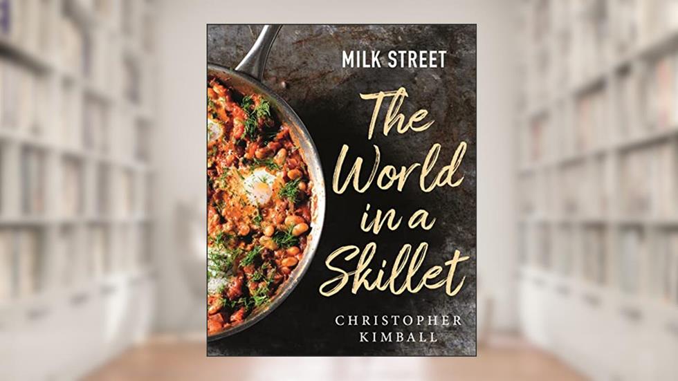 Milk Street: The World in a Skillet, written by Christopher Kimball
