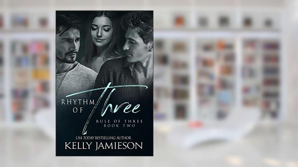 Rhythm of Three (Rule of Three Book 2), written by Kelly Jamieson