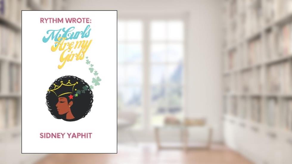 Rythm Wrote: My Curls are my Girls: Rythm Wrote 2, written by Sidney yaphit