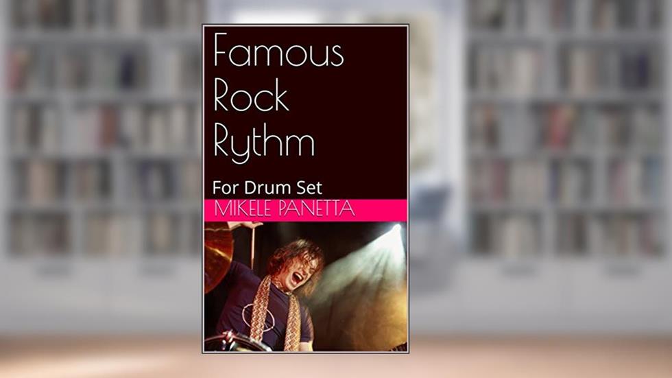 Famous Rock Rythm : For Drum Set, written by Mikele Panetta; Mikele Panetta