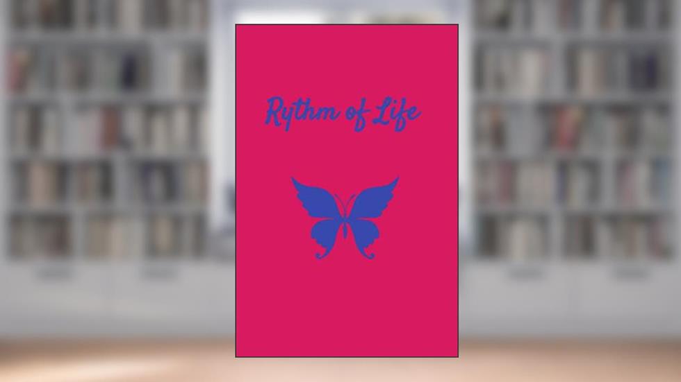 RYTHM OF LIFE, written by MY QUEENZ Arts
