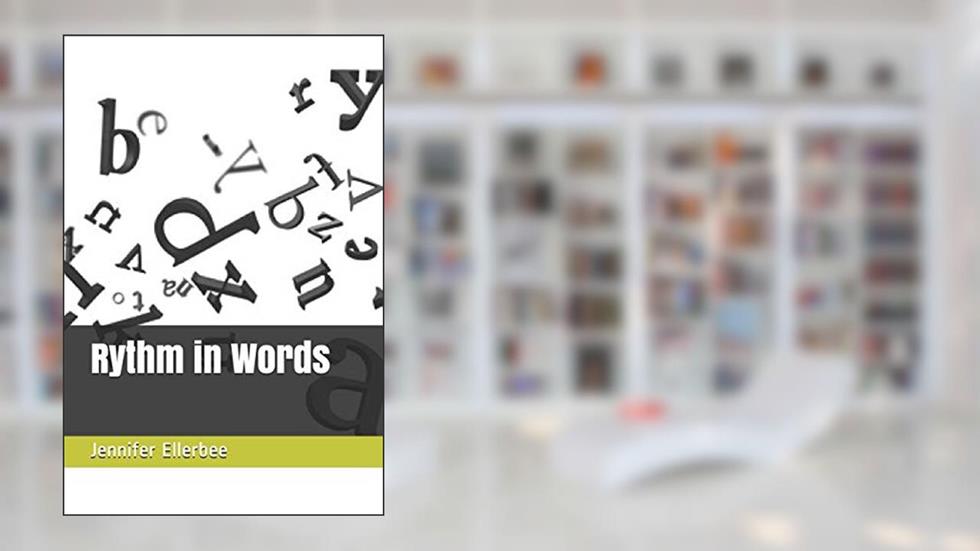 Rythm in Words, written by Ms. Jennifer S Ellerbee