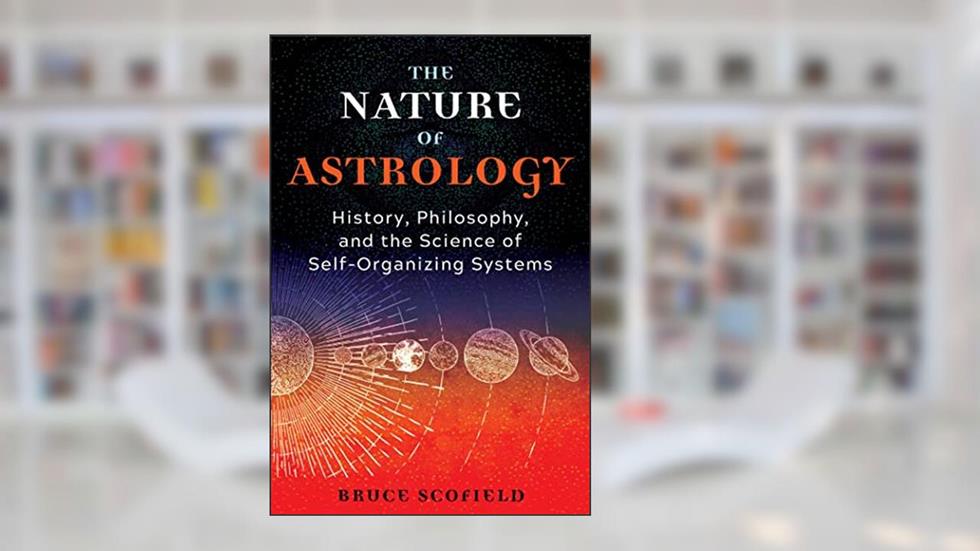 The Nature of Astrology: History, Philosophy, and the Science of Self-Organizing Systems, written by Bruce Scofield