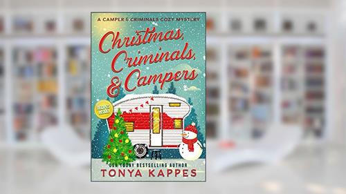 Cover from Christmas, Criminals, and Campers (A Camper & Criminals Cozy Mystery Series Book 4), written by Tonya Kappes