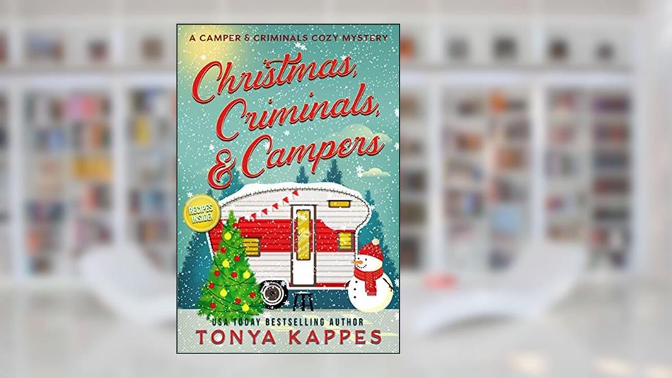 Christmas, Criminals, and Campers (A Camper & Criminals Cozy Mystery Series Book 4), written by Tonya Kappes