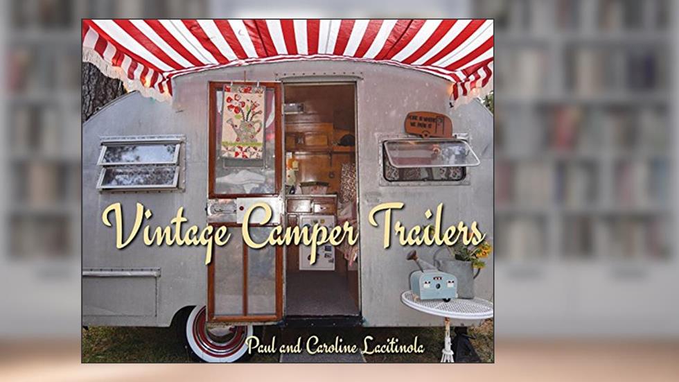 Vintage Camper Trailers, written by Paul Lacitinola