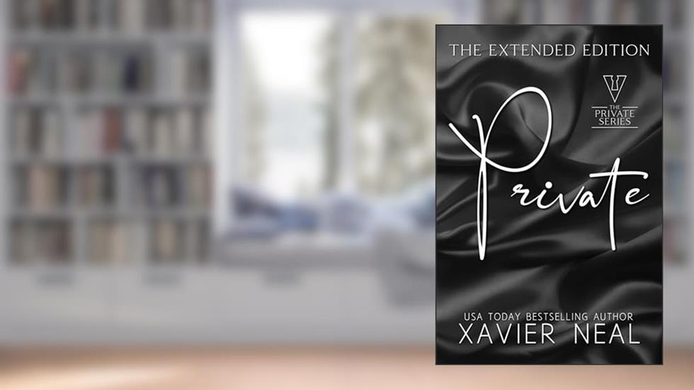 Private: The Extended Edition (A Possessive Billionaire Alpha Male Forced Proximity Romance), written by Xavier Neal