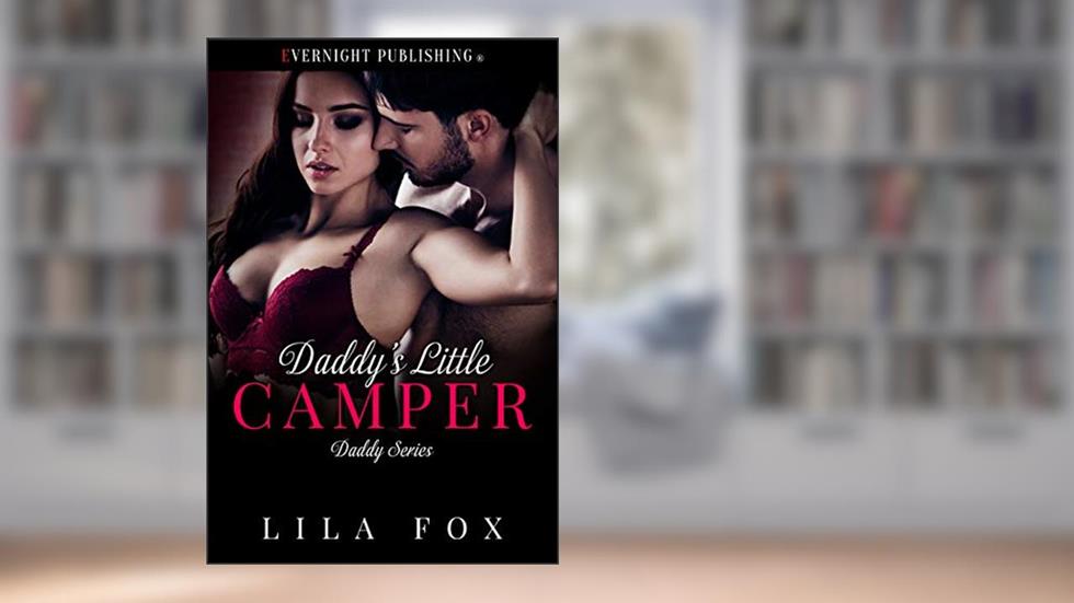 Daddy's Little Camper (Daddy Series Book 5), written by Lila Fox