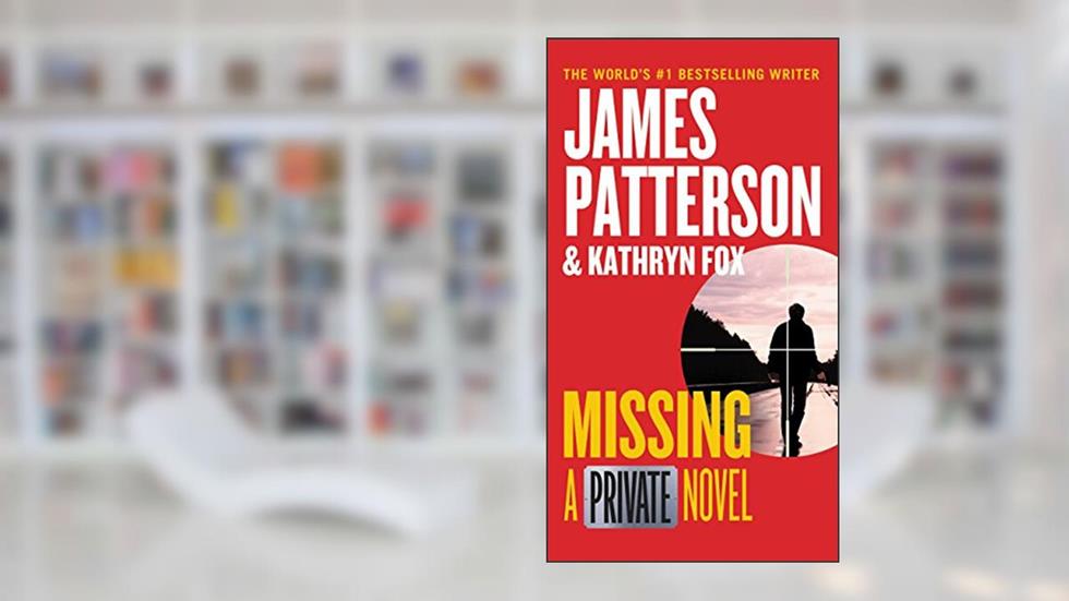 Missing: A Private Novel, written by James Patterson