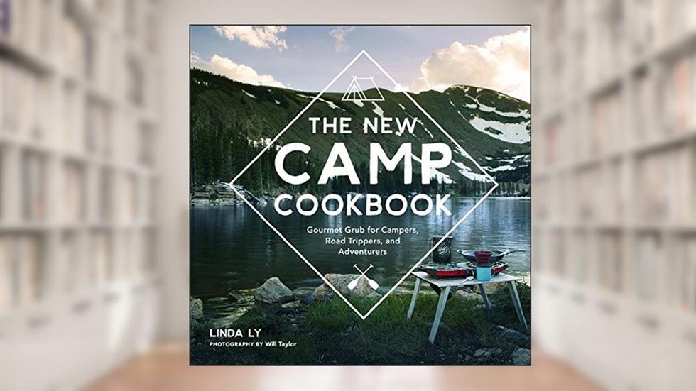 The New Camp Cookbook: Gourmet Grub for Campers, Road Trippers, and Adventurers (Great Outdoor Cooking), written by Linda Ly