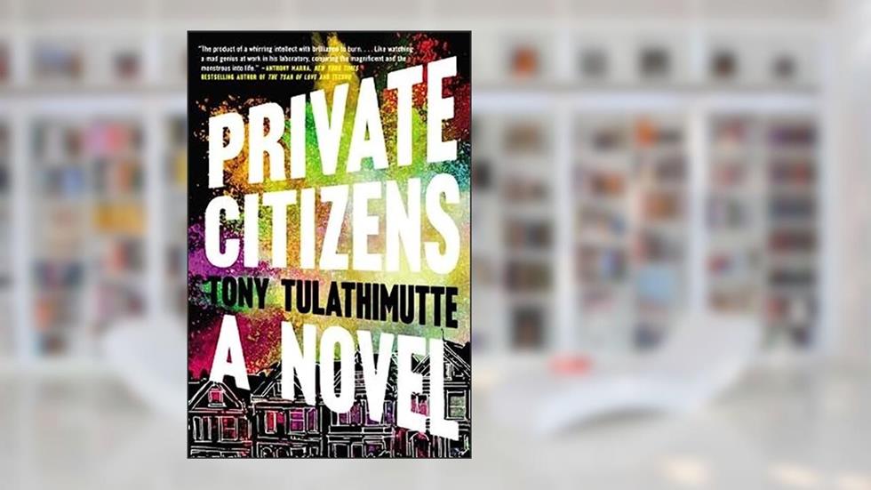 Private Citizens: A Novel, written by Tony Tulathimutte