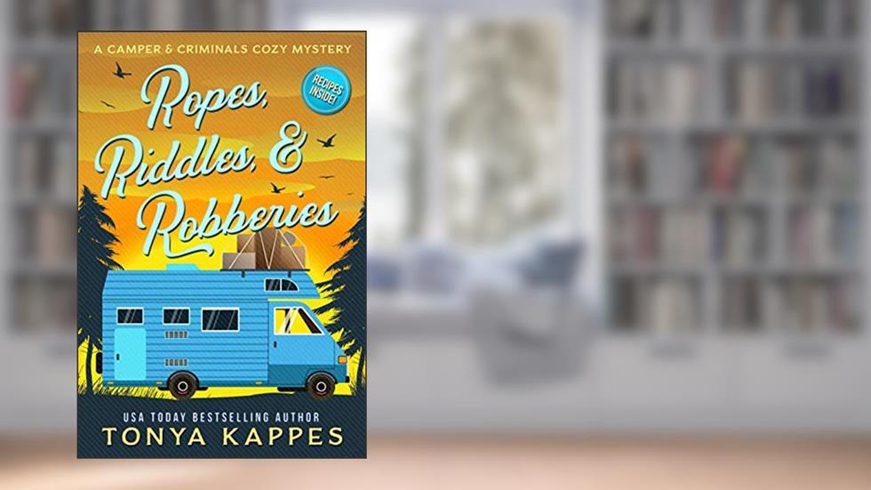 Ropes, Riddles, & Robberies: A Camper and Criminals Cozy Mystery Book 15 (A Camper & Criminals Cozy Mystery Series), written by Tonya Kappes