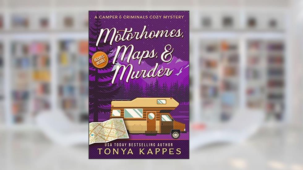Motorhomes, Maps, & Murder (A Camper & Criminals Cozy Mystery Series Book 5), written by Tonya Kappes