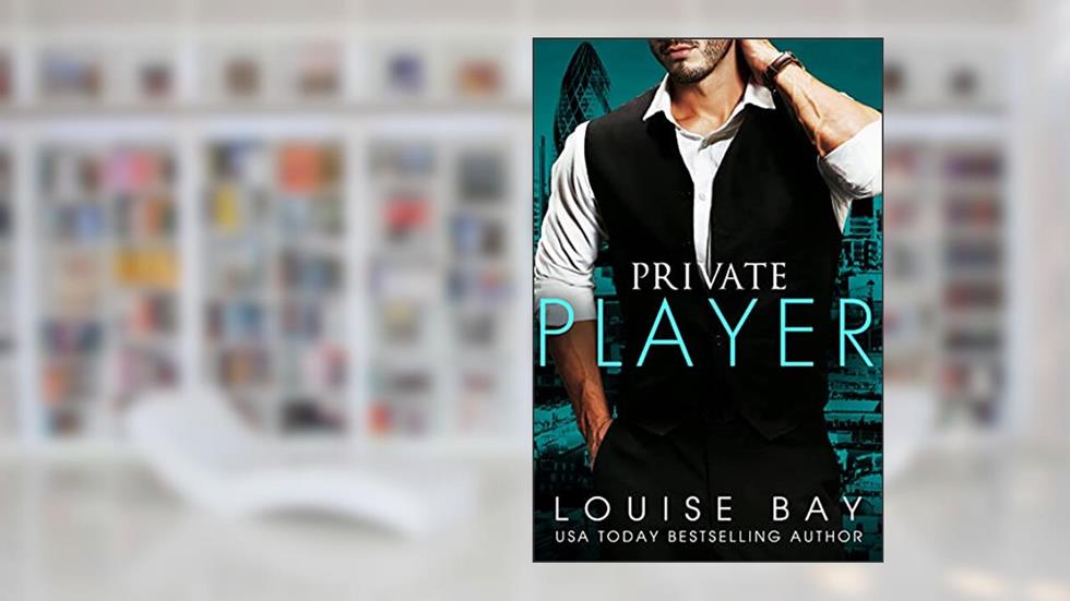 Private Player: A Billionaire Romance (The Doctors Series), written by Louise Bay